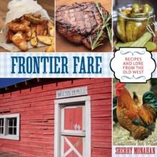 Frontier Fare : Recipes and Lore from the Old West