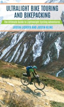 Ultralight Bike Touring and Bikepacking : The Ultimate Guide to Lightweight Cycling Adventures