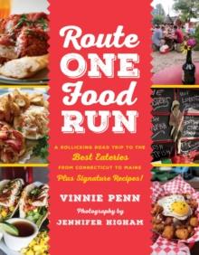 Route One Food Run : A Rollicking Road Trip to the Best Eateries from Connecticut to Maine