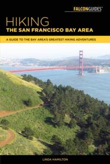 Hiking the San Francisco Bay Area : A Guide to the Bay Area's Greatest Hiking Adventures