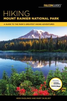 Hiking Mount Rainier National Park : A Guide To The Park's Greatest Hiking Adventures