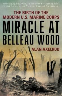 Miracle at Belleau Wood : The Birth Of The Modern U.S. Marine Corps