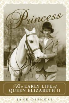 Princess : The Early Life of Queen Elizabeth II