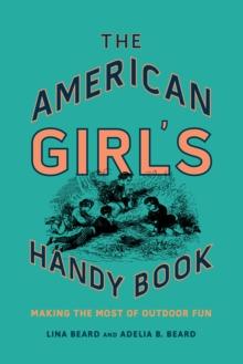 The American Girl's Handy Book : Making the Most of Outdoor Fun