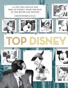 Top Disney : 100 Top Ten Lists of the Best of Disney, from the Man to the Mouse and Beyond