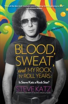 Blood, Sweat, and My Rock 'n' Roll Years : Is Steve Katz a Rock Star?