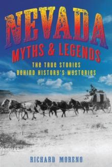 Nevada Myths and Legends : The True Stories behind History's Mysteries