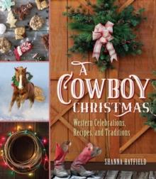 A Cowboy Christmas : Western Celebrations, Recipes, and Traditions