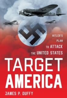 Target: America : Hitler'S Plan to Attack the United States