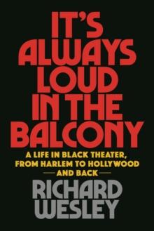 It's Always Loud in the Balcony : A Life in Black Theater, from Harlem to Hollywood and Back