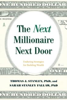 The Next Millionaire Next Door : Enduring Strategies for Building Wealth