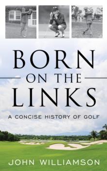 Born on the Links : A Concise History of Golf