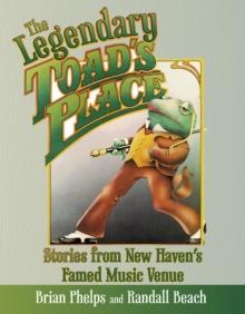 The Legendary Toad's Place : Stories from New Haven's Famed Music Venue