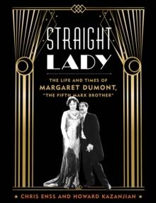 Straight Lady : The Life and Times of Margaret Dumont, "The Fifth Marx Brother"