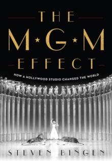 The MGM Effect : How a Hollywood Studio Changed the World