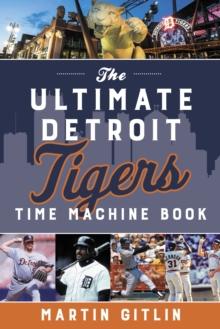 The Ultimate Detroit Tigers Time Machine Book