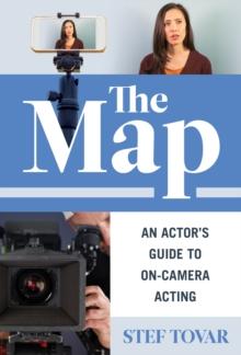 The Map : An Actor's Guide to On-Camera Acting