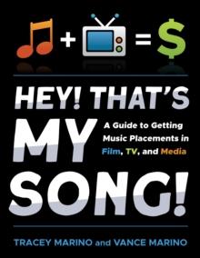 Hey! That's My Song! : A Guide to Getting Music Placements in Film, TV, and Media