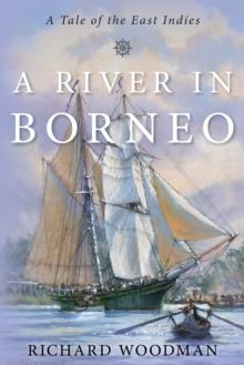 A River in Borneo : A Tale of the East Indies