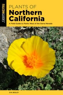 Plants of Northern California : A Field Guide to Plants West of the Sierra Nevada