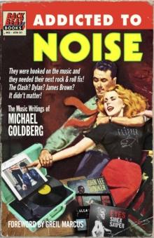 Addicted To Noise : The Music Writings of Michael Goldberg