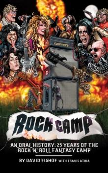 Rock Camp : An Oral History, 25 Years of the Rock 'n' Roll Fantasy Camp