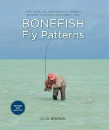 Bonefish Fly Patterns : Tying, Selecting, and Fishing All the Best Bonefish Flies from Today's Best Tiers