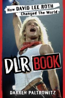 DLR Book : How David Lee Roth Changed the World