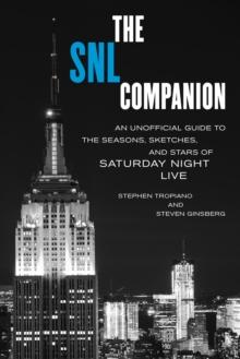 The SNL Companion : An Unofficial Guide to the Seasons, Sketches, and Stars of Saturday Night Live