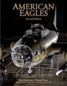 American Eagles : A History of the United States Air Force Featuring the Collection of the National Museum of the U.S. Air Force