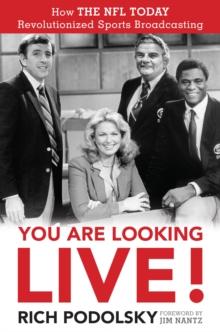 You Are Looking Live! : How The NFL Today Revolutionized Sports Broadcasting