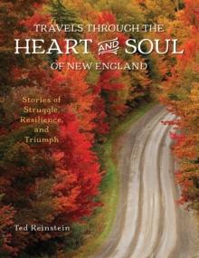 Travels through the Heart and Soul of New England : Stories of Struggle, Resilience, and Triumph