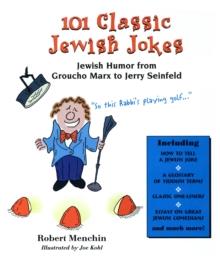 101 Classic Jewish Jokes : Jewish Humor from Groucho Marx to Jerry Seinfeld