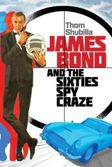 James Bond and the Sixties Spy Craze