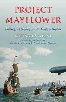 Project Mayflower : Building and Sailing a Seventeenth-Century Replica