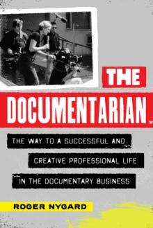 The Documentarian : The Way to a Successful and Creative Professional Life in the Documentary Business