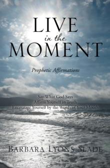 Live in the Moment : Prophetic Affirmations