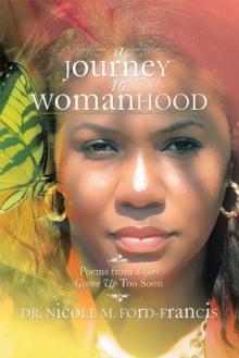 A Journey to Womanhood : Poems from a Girl Grown up Too Soon