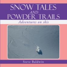 Snow Tales and Powder Trails : Adventures on Skis