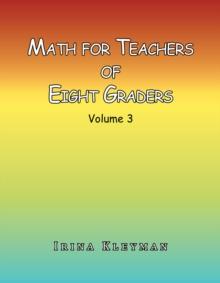 Math for Teacher of Eight Graders : Volume 3