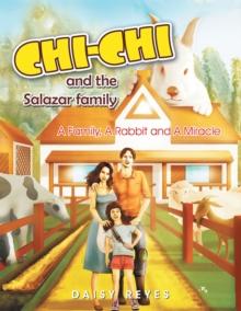 Chichi and the Salazar Family : A Family, a Rabbit and a Miracle