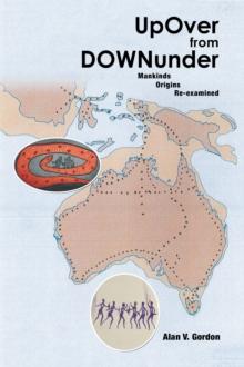 Up over from Downunder : Mankinds Origins Re-Examined