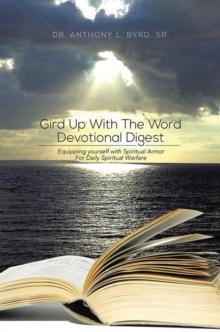 Gird up with the Word Devotional Digest : Equipping Yourself with Spiritual Armor for Daily Spiritual Warfare