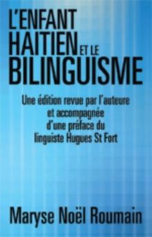 L'Enfant Haitien Et Le Bilinguisme : Une Edition Revue Par L'Auteure Et Accompagnee D'Une Preface Du Linguiste Hugues St Fort