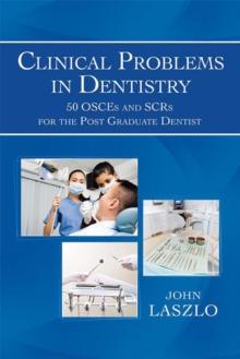 Clinical Problems in Dentistry : 50 Osces and Scrs for the Post Graduate Dentist