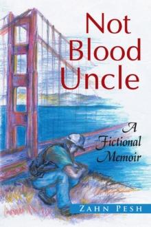 Not Blood Uncle : A Fictional Memoir