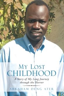 My Lost Childhood : A Story of My Long Journey Through the Horror