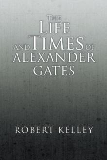 The Life and Times of Alexander Gates