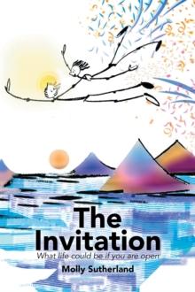 The Invitation : What Life Could Be If You Are Open