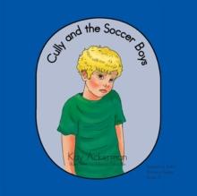 Cully and the Soccer Boys : Scared to Safe Emotion Series Book Iii